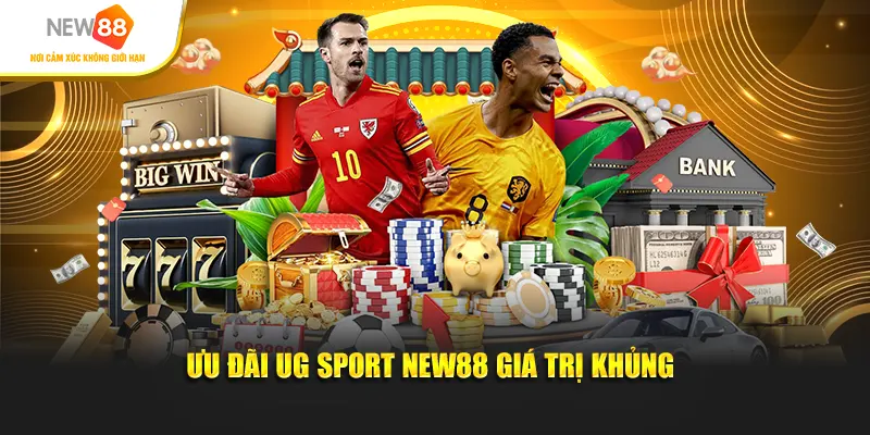 Ưu đãi UG Sport New88 giá trị khủng
