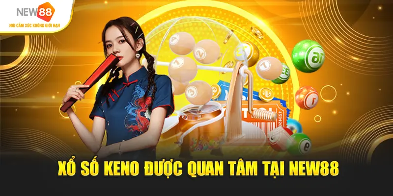 Xổ số Keno được quan tâm tại New88